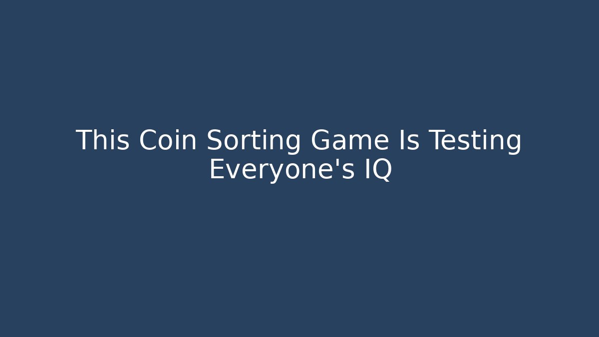 This Coin Sorting Game Is Testing Everyone's IQ - Boomer Naturals