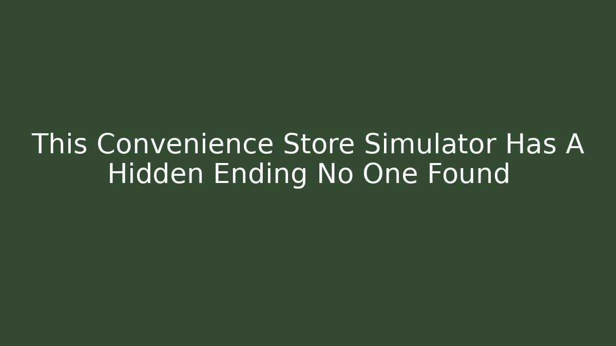 This Convenience Store Simulator Has A Hidden Ending No One Found