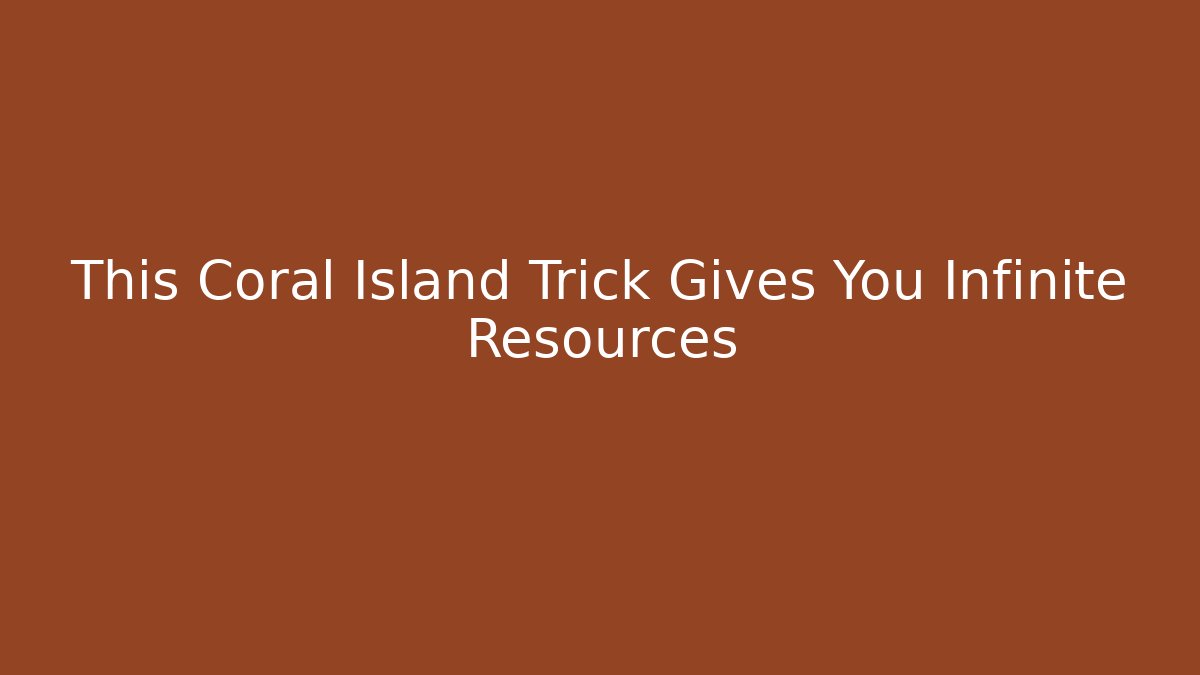 This Coral Island Trick Gives You Infinite Resources