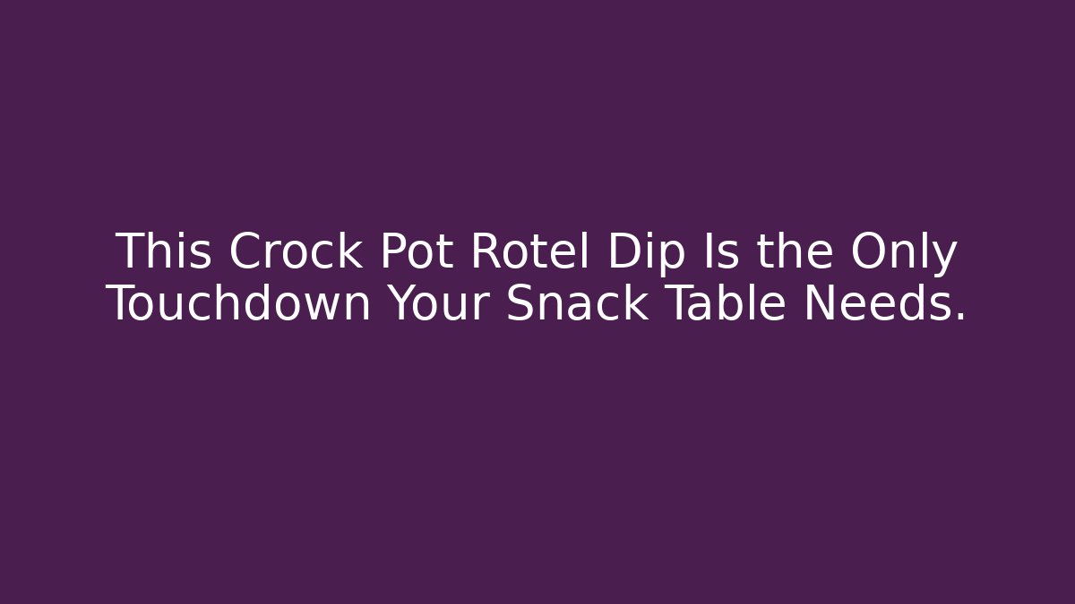This Crock Pot Rotel Dip Is the Only Touchdown Your Snack Table Needs. - Boomer Naturals