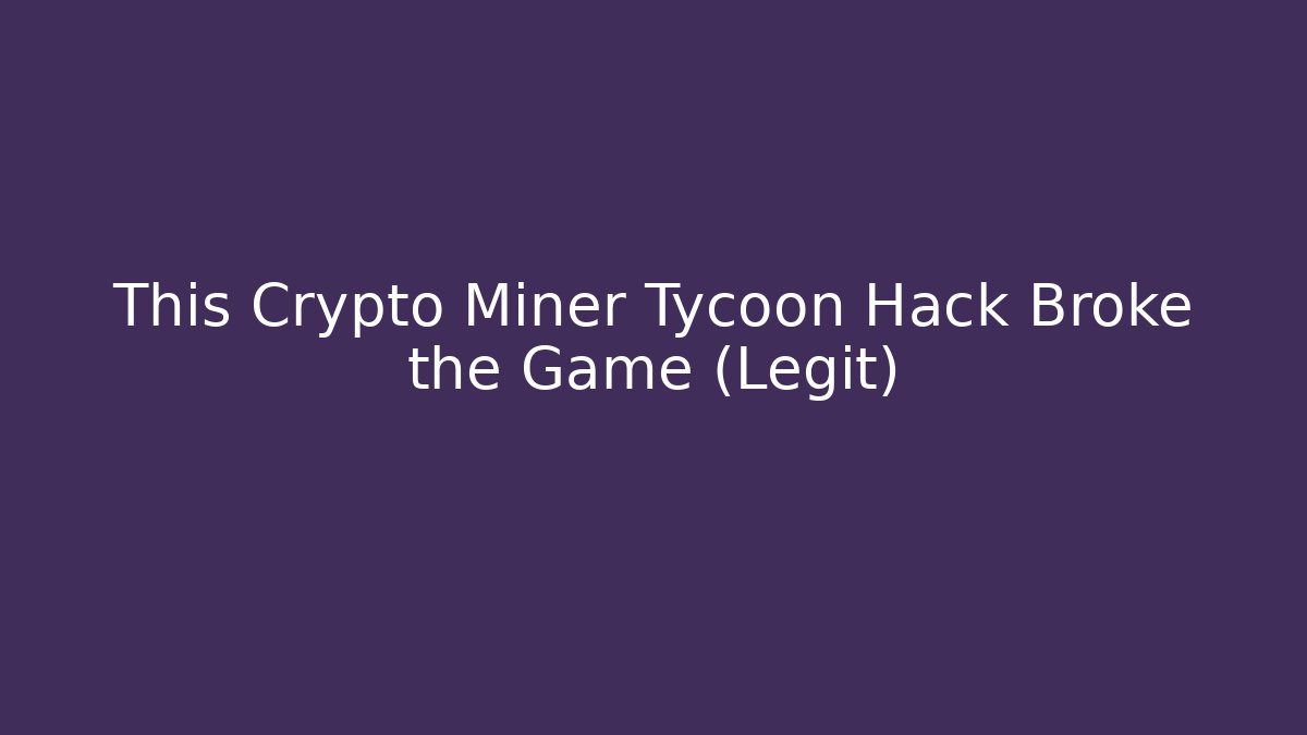 This Crypto Miner Tycoon Hack Broke the Game (Legit)