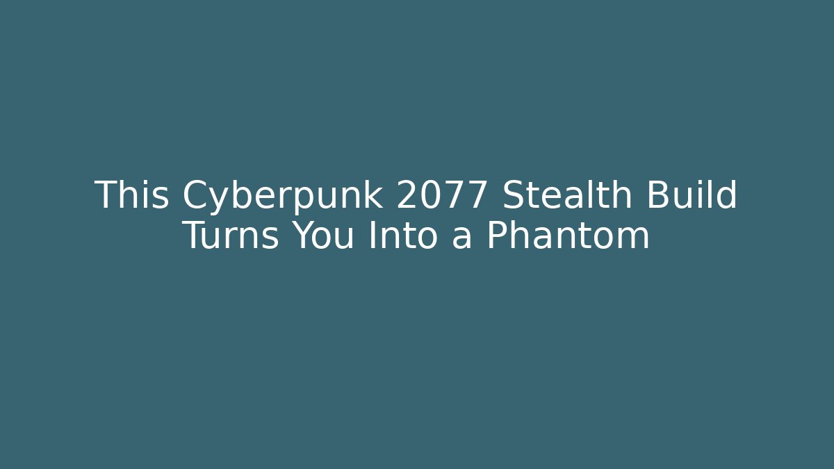 This Cyberpunk 2077 Stealth Build Turns You Into a Phantom