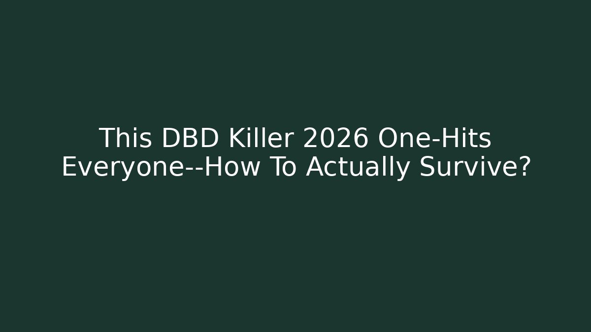 This DBD Killer 2026 One-Hits Everyone—How To Actually Survive?
