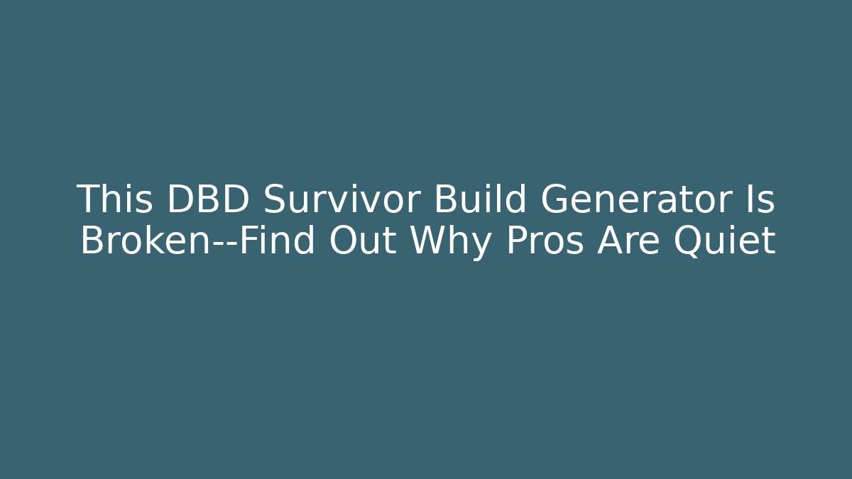 This DBD Survivor Build Generator Is Broken—Find Out Why Pros Are Quiet