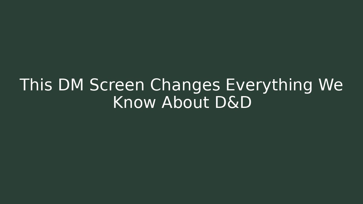This DM Screen Changes Everything We Know About D&D - Boomer Naturals