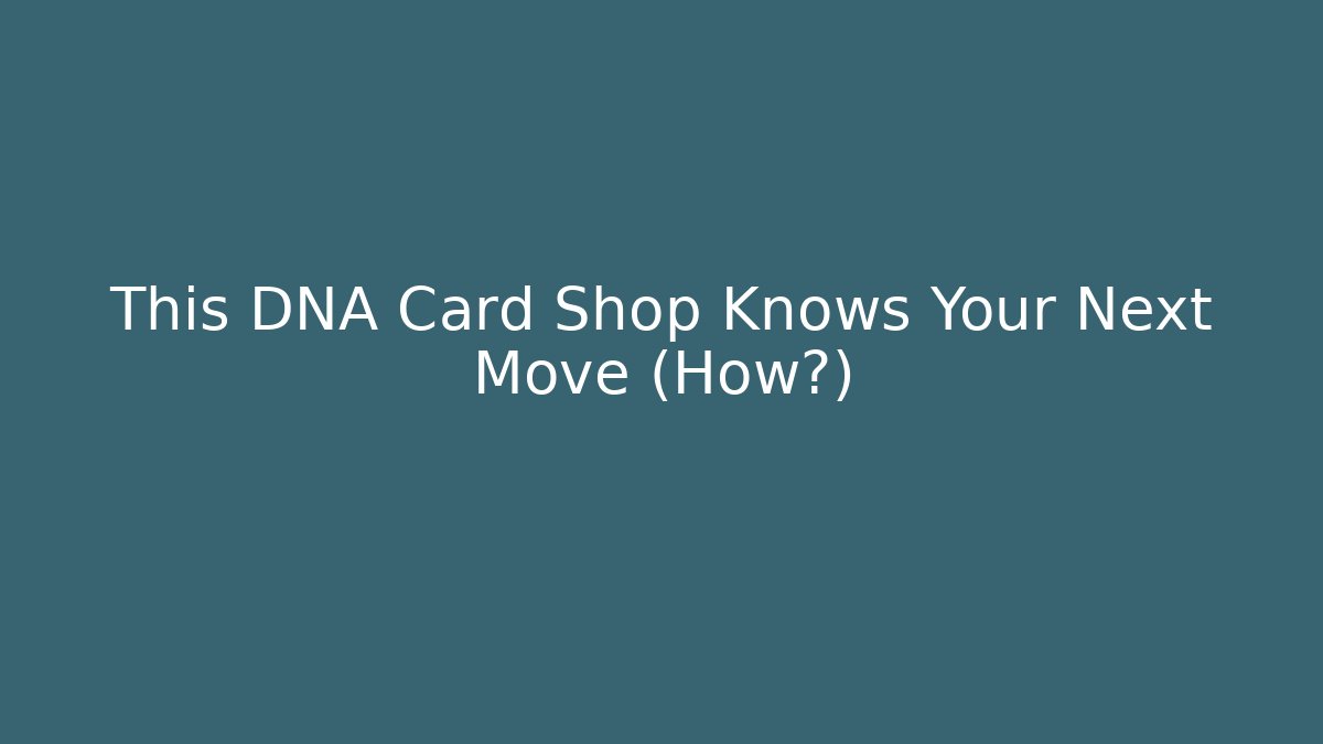 This DNA Card Shop Knows Your Next Move (How?)