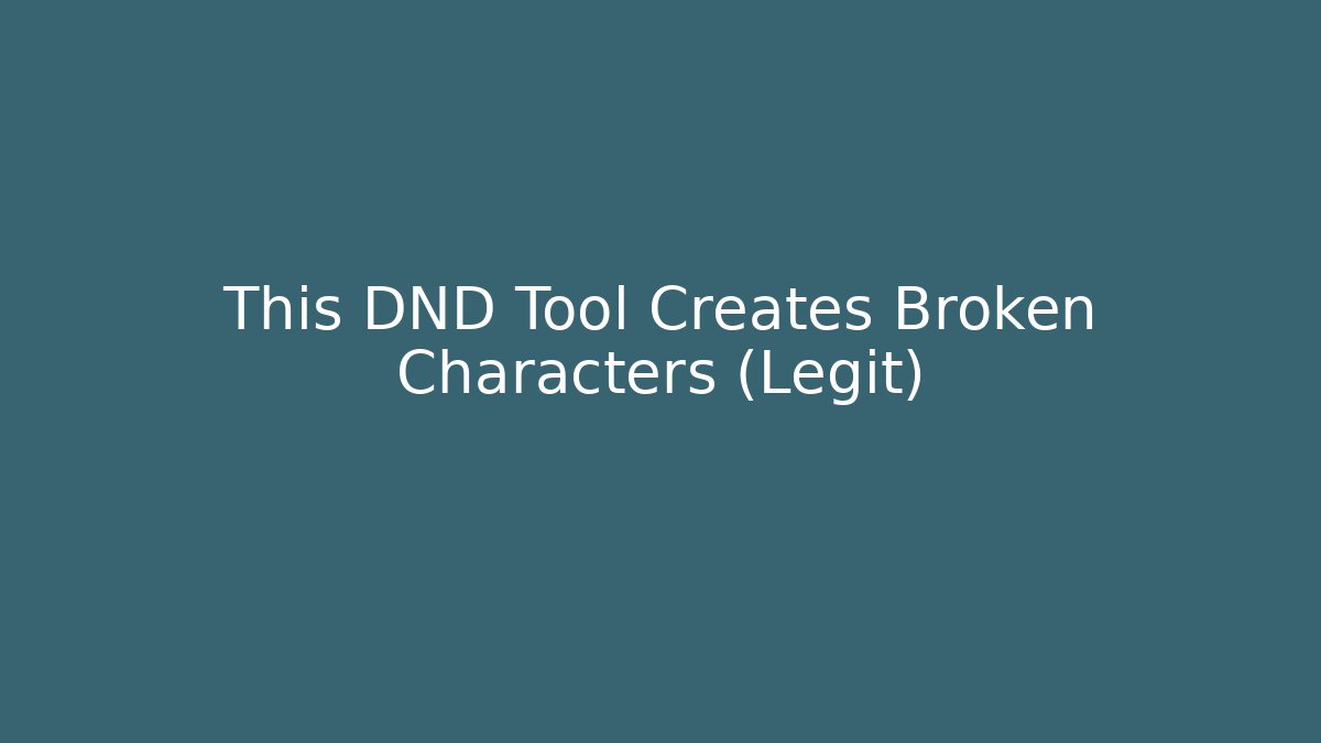 This DND Tool Creates Broken Characters (Legit) - Boomer Naturals