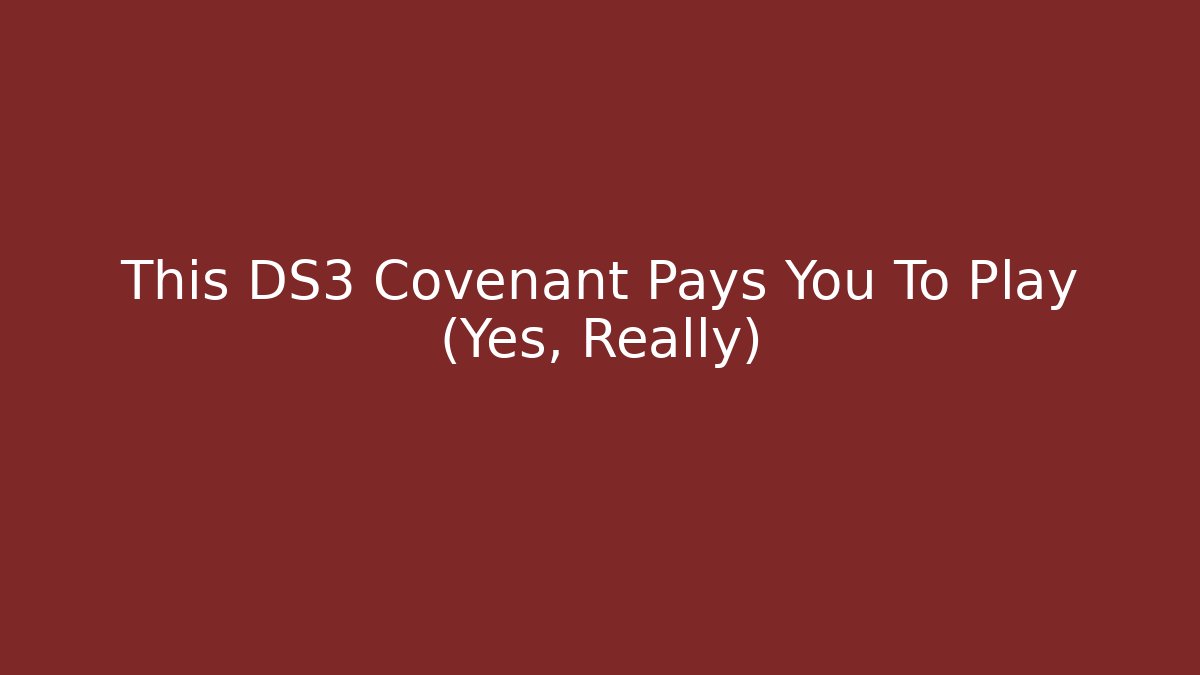 This DS3 Covenant Pays You To Play (Yes, Really)