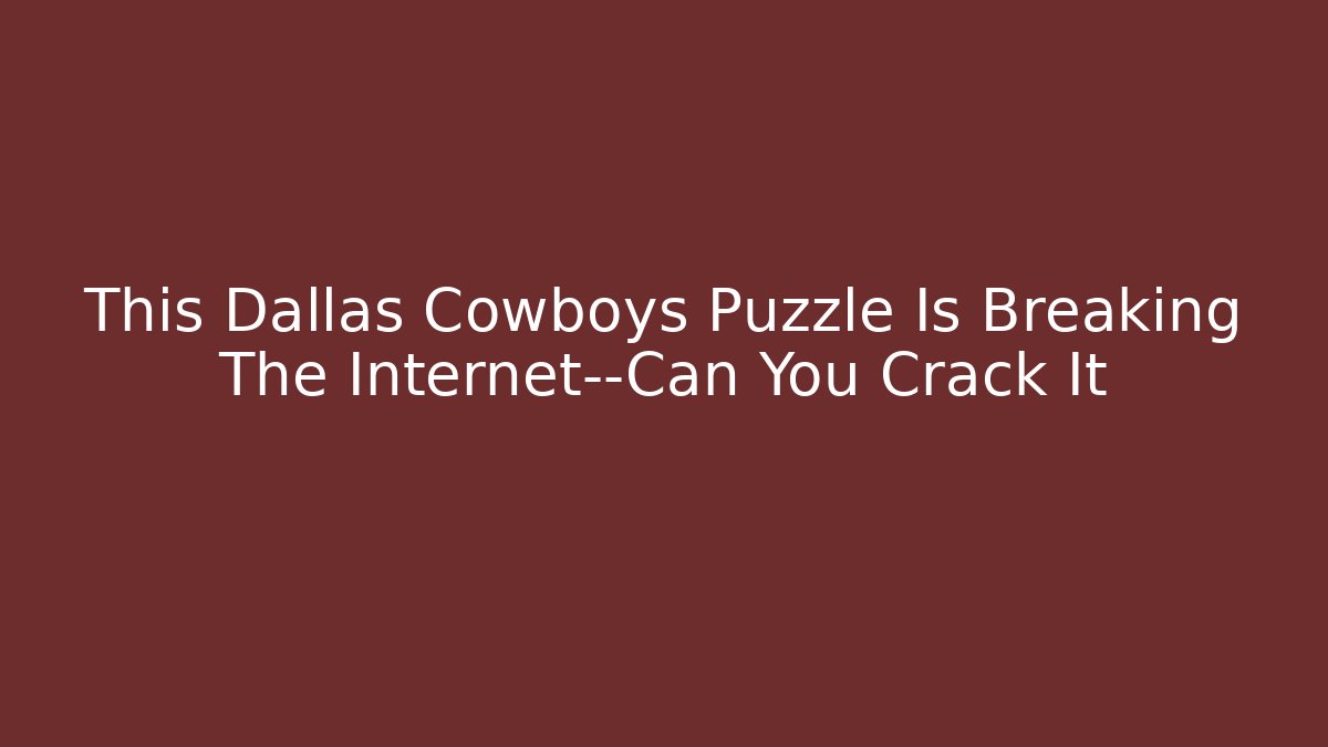 This Dallas Cowboys Puzzle Is Breaking The Internet—Can You Crack It