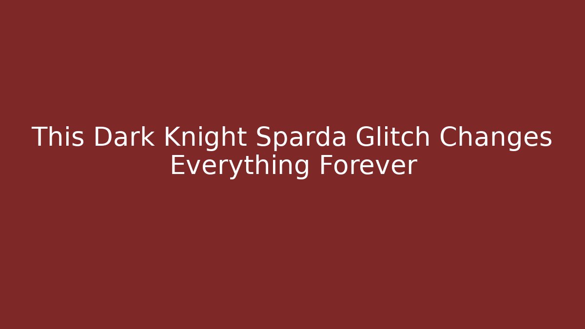 This Dark Knight Sparda Glitch Changes Everything Forever