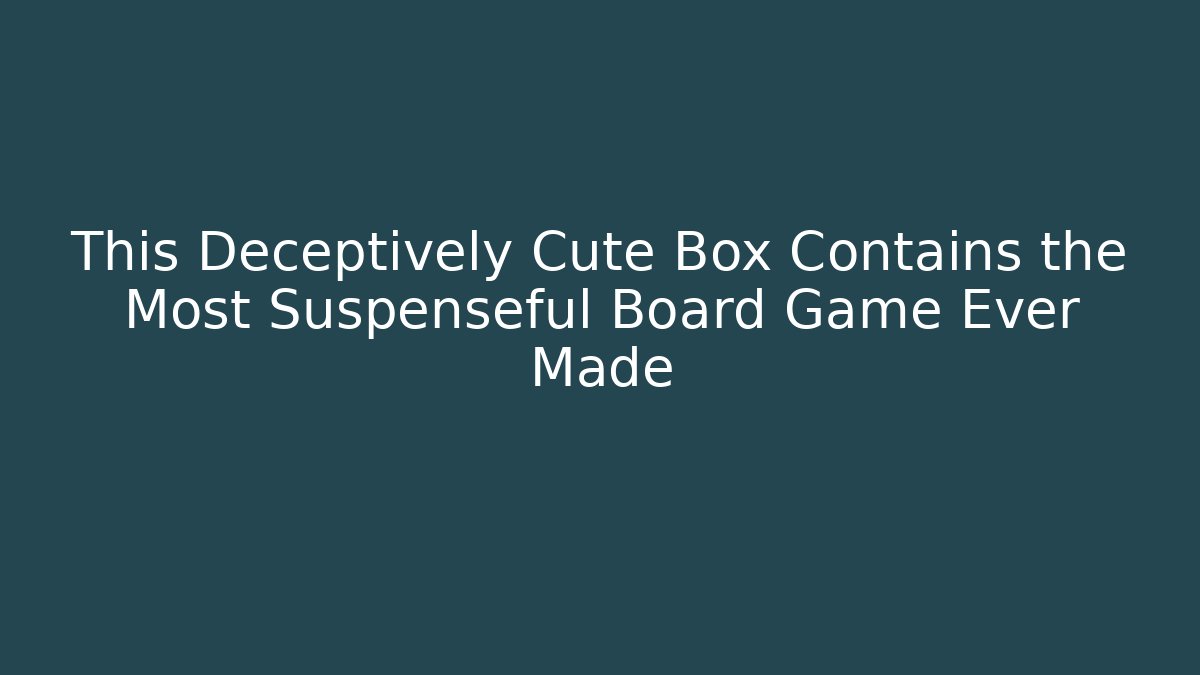 This Deceptively Cute Box Contains the Most Suspenseful Board Game Ever Made