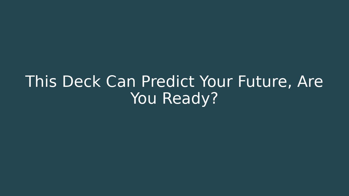 This Deck Can Predict Your Future, Are You Ready?