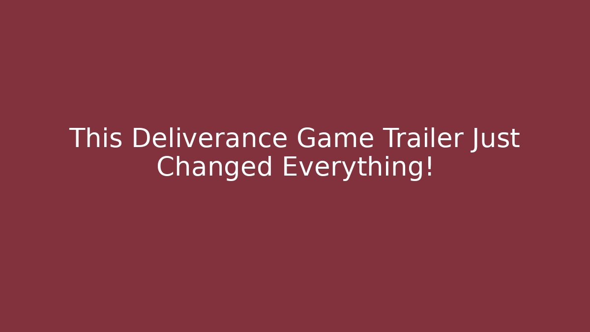 This Deliverance Game Trailer Just Changed Everything!