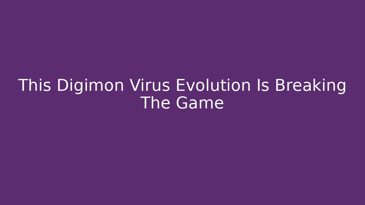 This Digimon Virus Evolution Is Breaking The Game - Boomer Naturals