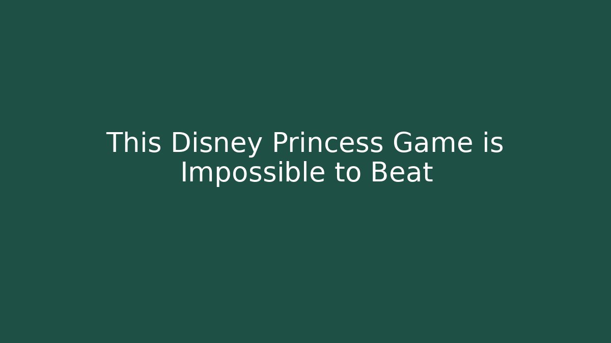 This Disney Princess Game is Impossible to Beat