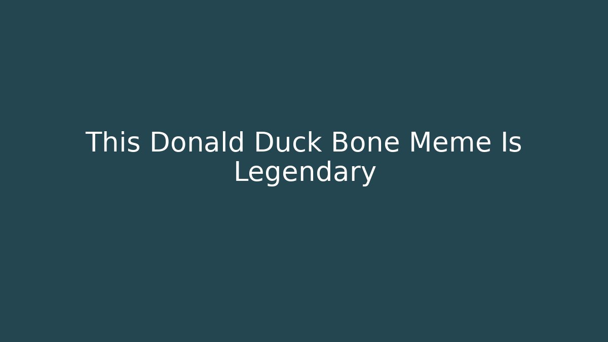 This Donald Duck Bone Meme Is Legendary