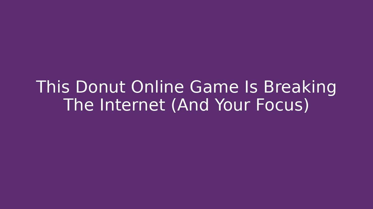 This Donut Online Game Is Breaking The Internet (And Your Focus)