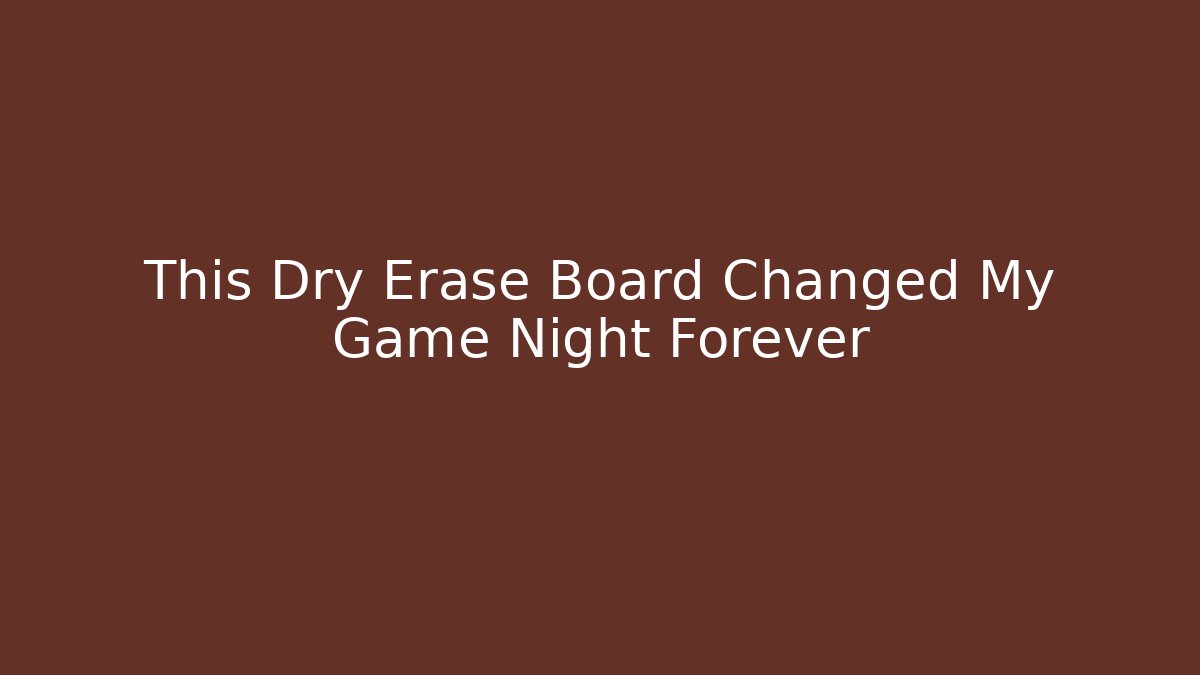 This Dry Erase Board Changed My Game Night Forever