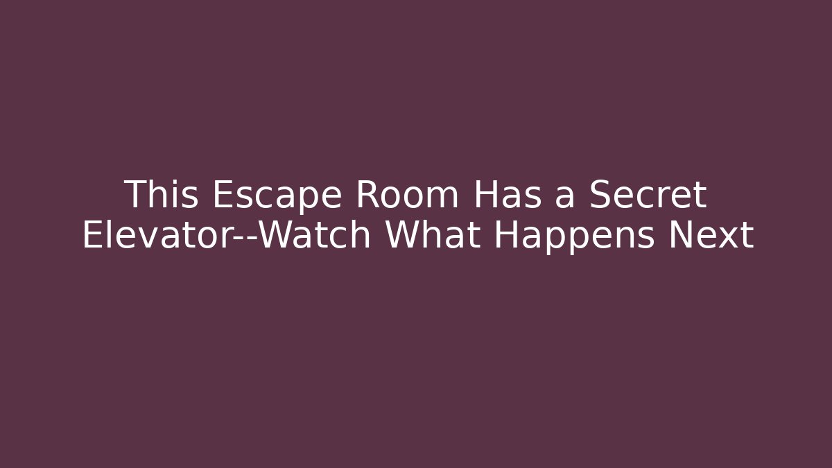 This Escape Room Has a Secret Elevator—Watch What Happens Next