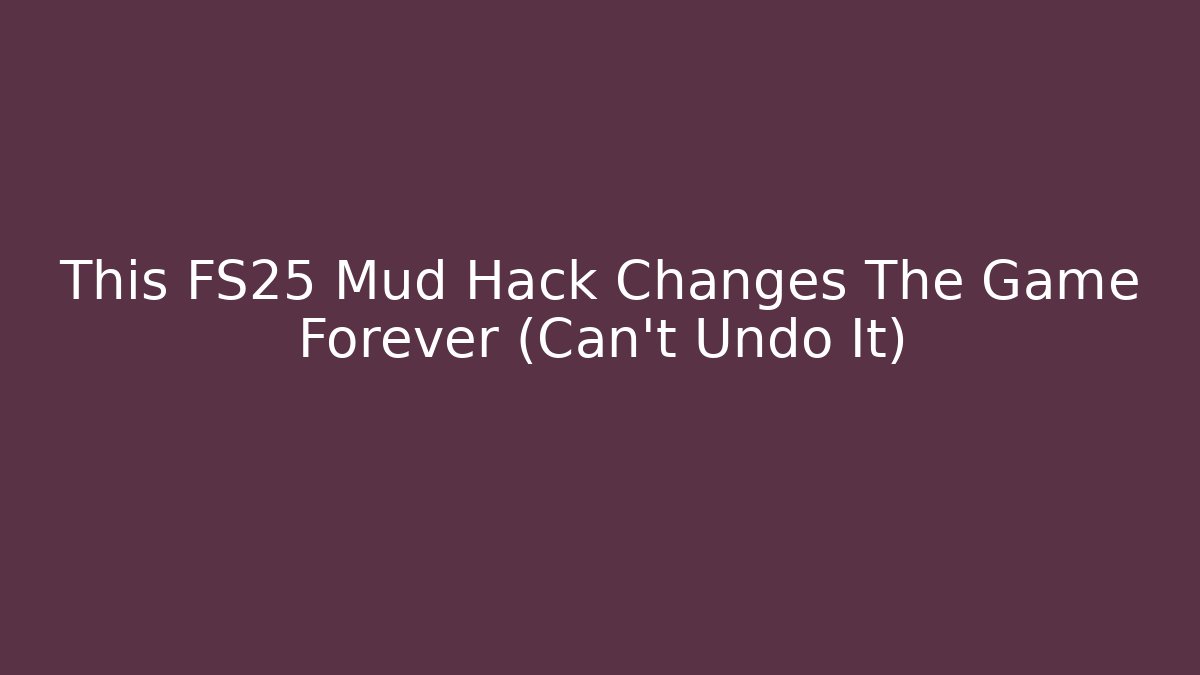 This FS25 Mud Hack Changes The Game Forever (Can't Undo It) - Boomer Naturals