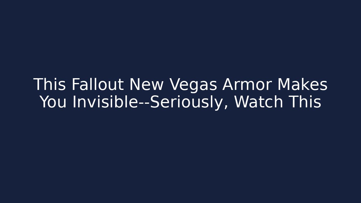 This Fallout New Vegas Armor Makes You Invisible—Seriously, Watch This
