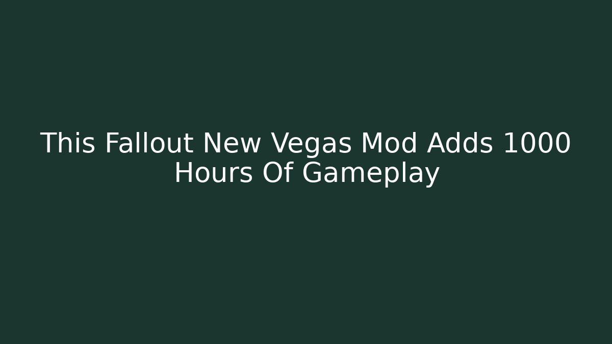 This Fallout New Vegas Mod Adds 1000 Hours Of Gameplay