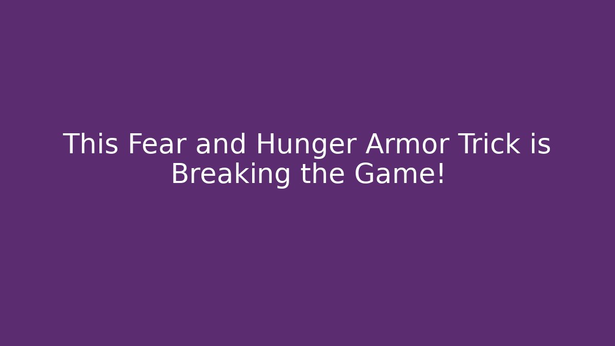 This Fear and Hunger Armor Trick is Breaking the Game! - Boomer Naturals