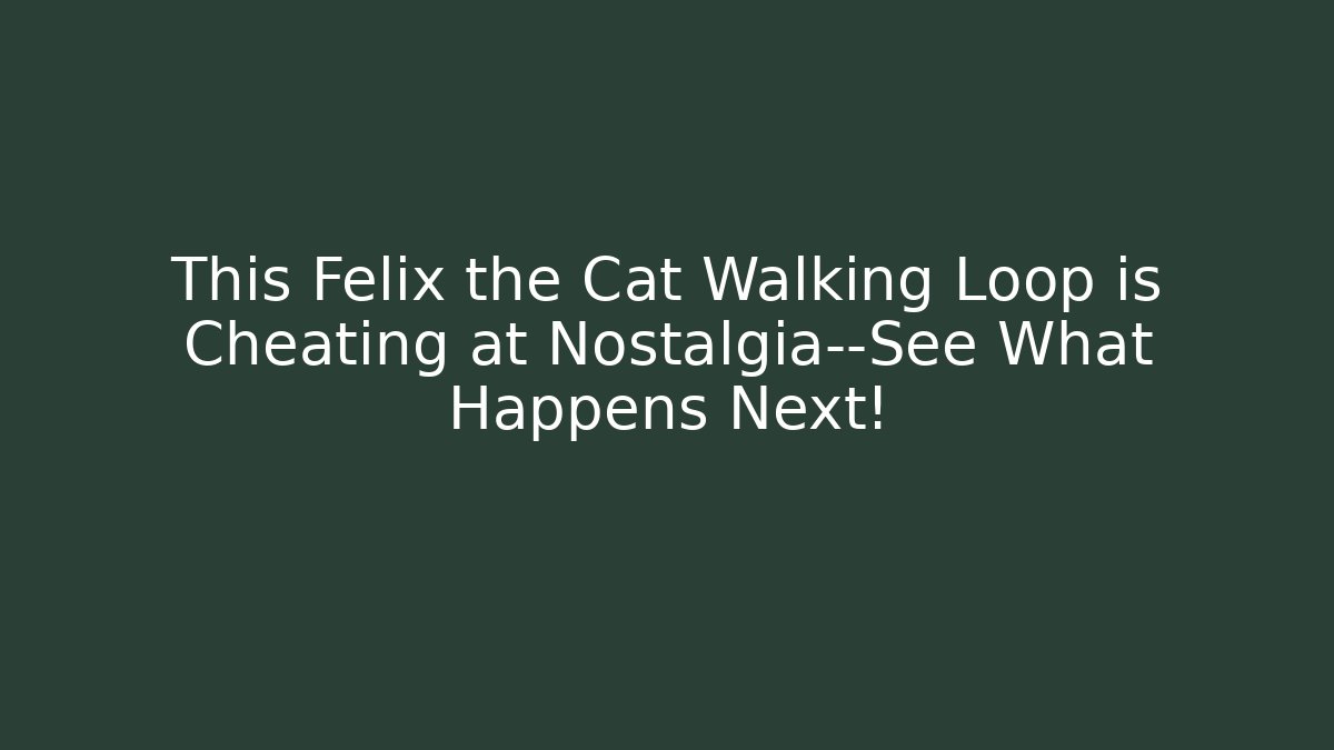 This Felix the Cat Walking Loop is Cheating at Nostalgia—See What Happens Next!