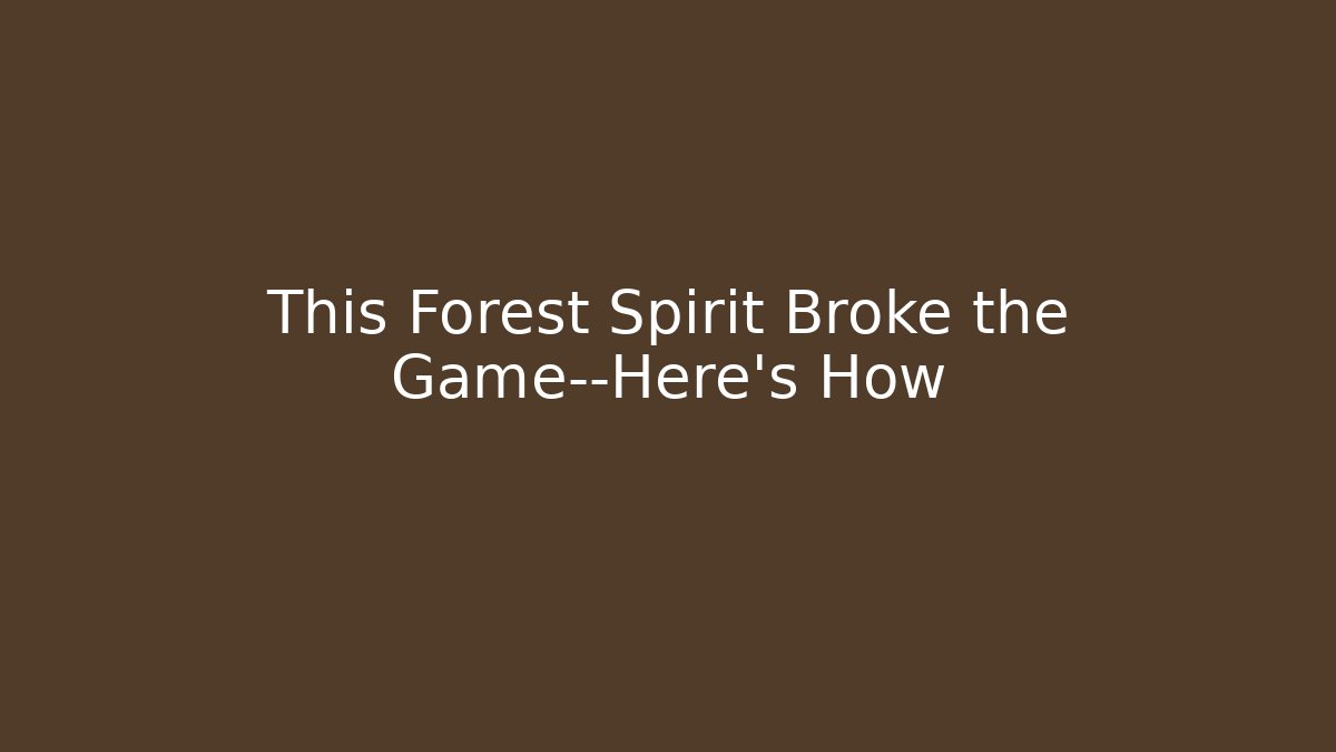 This Forest Spirit Broke the Game—Here's How