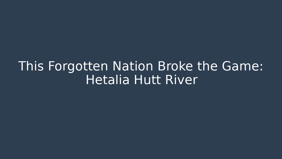 This Forgotten Nation Broke the Game: Hetalia Hutt River