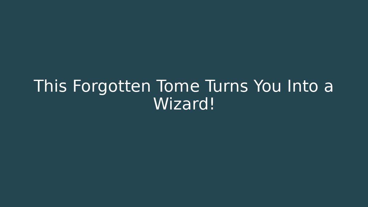 This Forgotten Tome Turns You Into a Wizard!