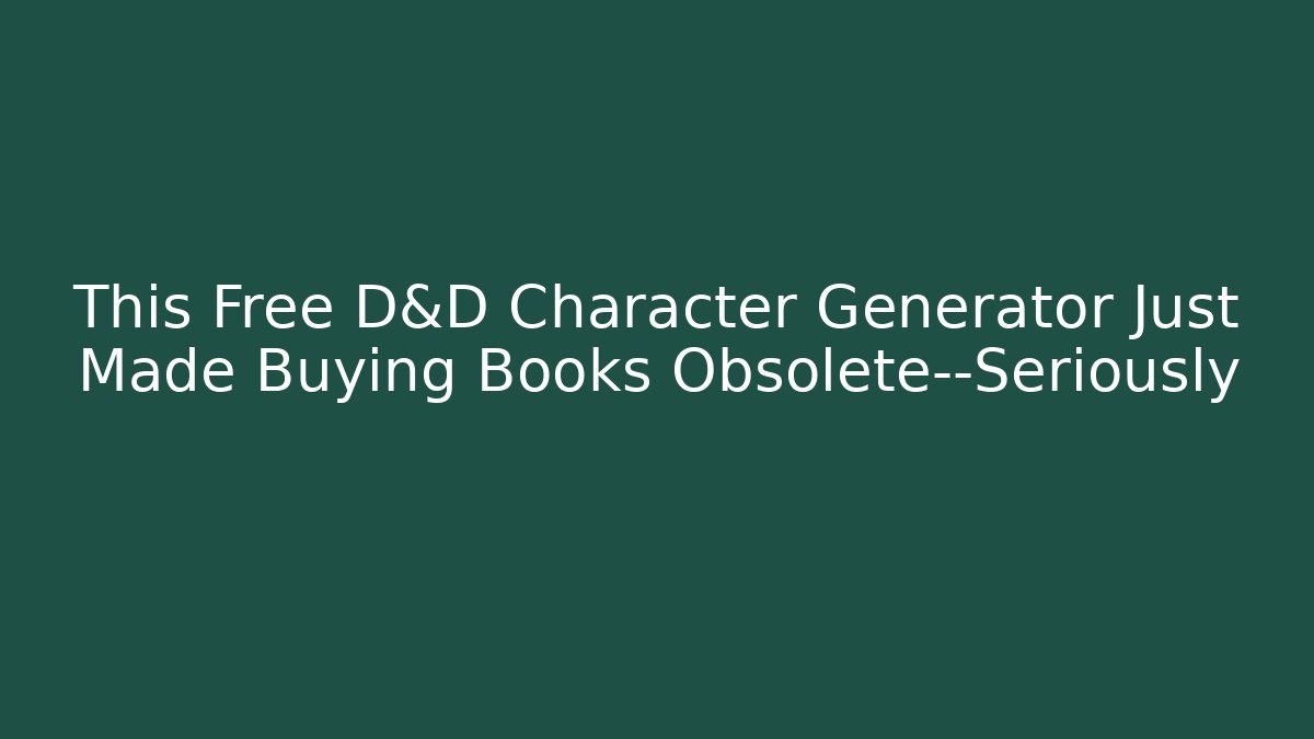 This Free D&D Character Generator Just Made Buying Books Obsolete—Seriously