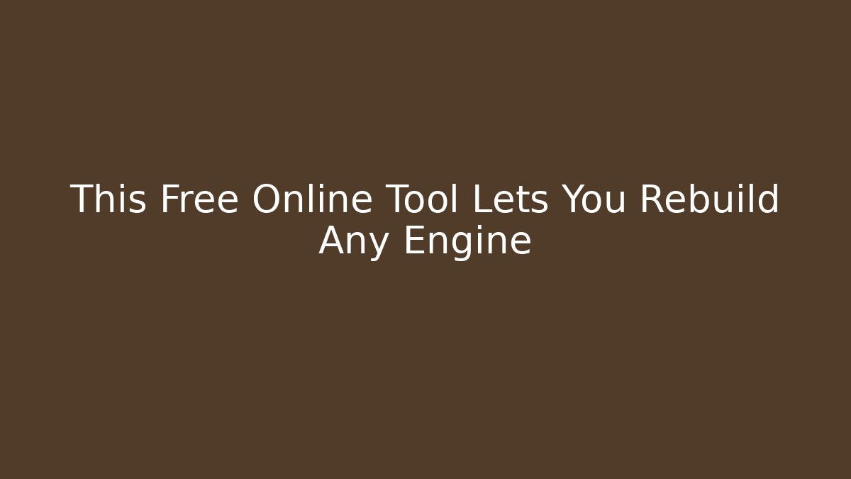This Free Online Tool Lets You Rebuild Any Engine
