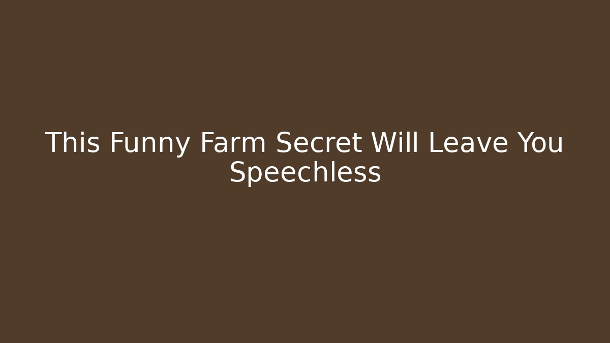 This Funny Farm Secret Will Leave You Speechless