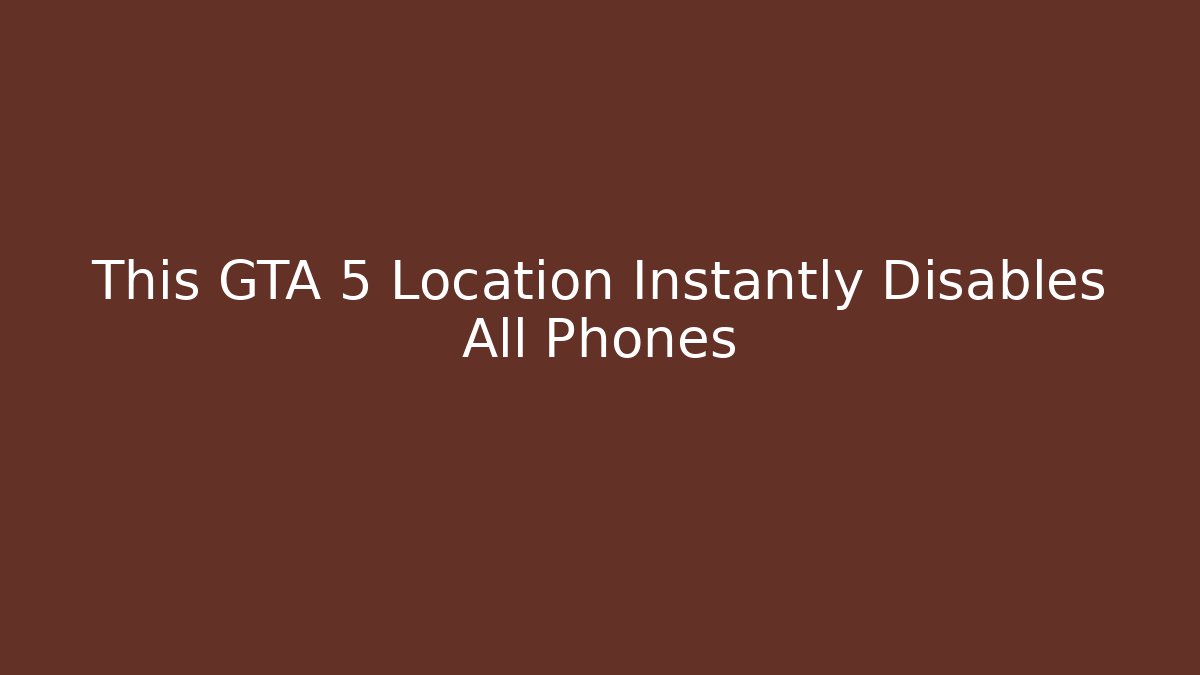 This GTA 5 Location Instantly Disables All Phones - Boomer Naturals