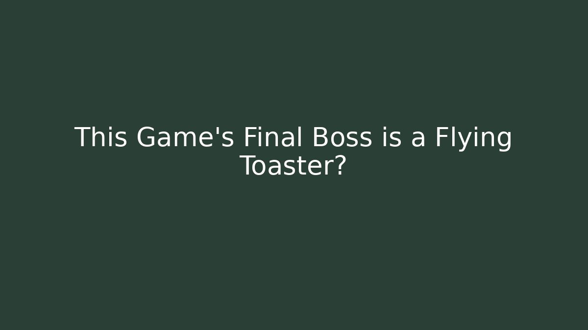 This Game's Final Boss is a Flying Toaster? - Boomer Naturals