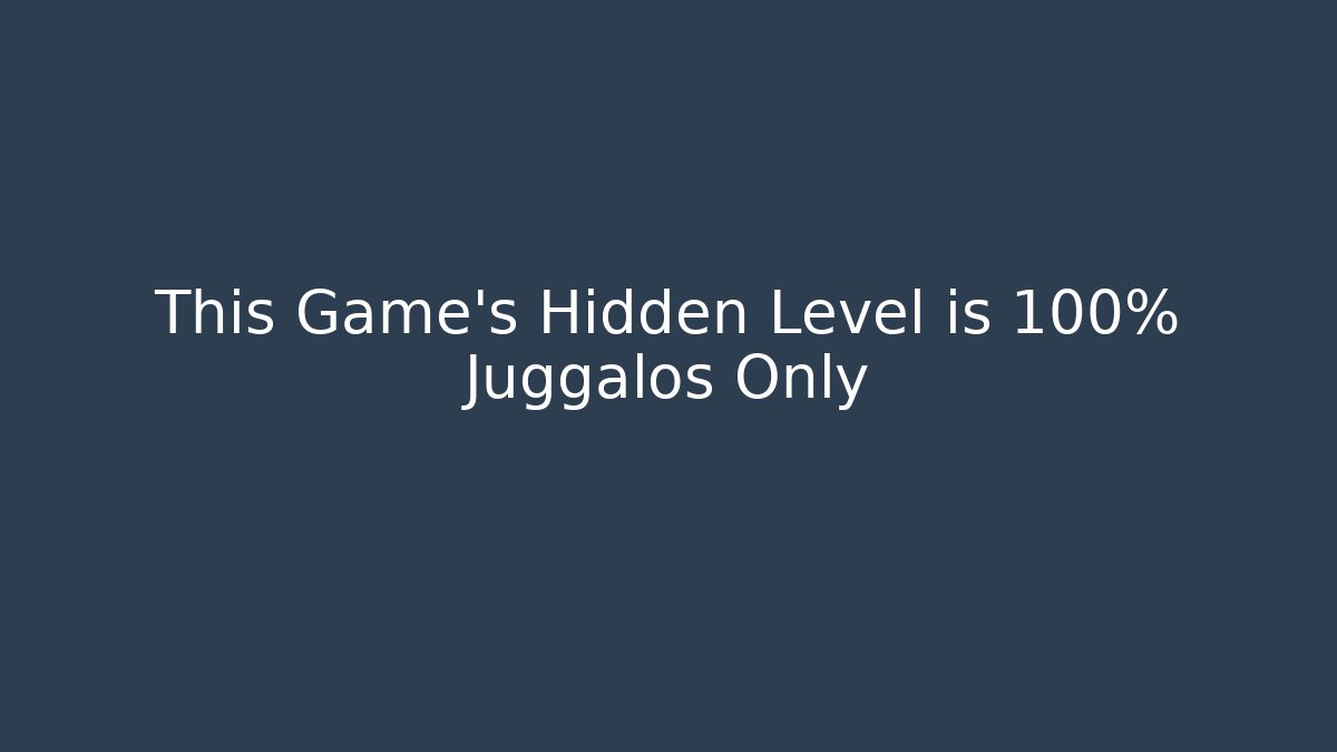 This Game's Hidden Level is 100% Juggalos Only