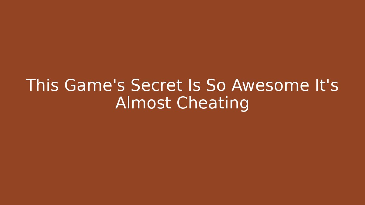 This Game's Secret Is So Awesome It's Almost Cheating