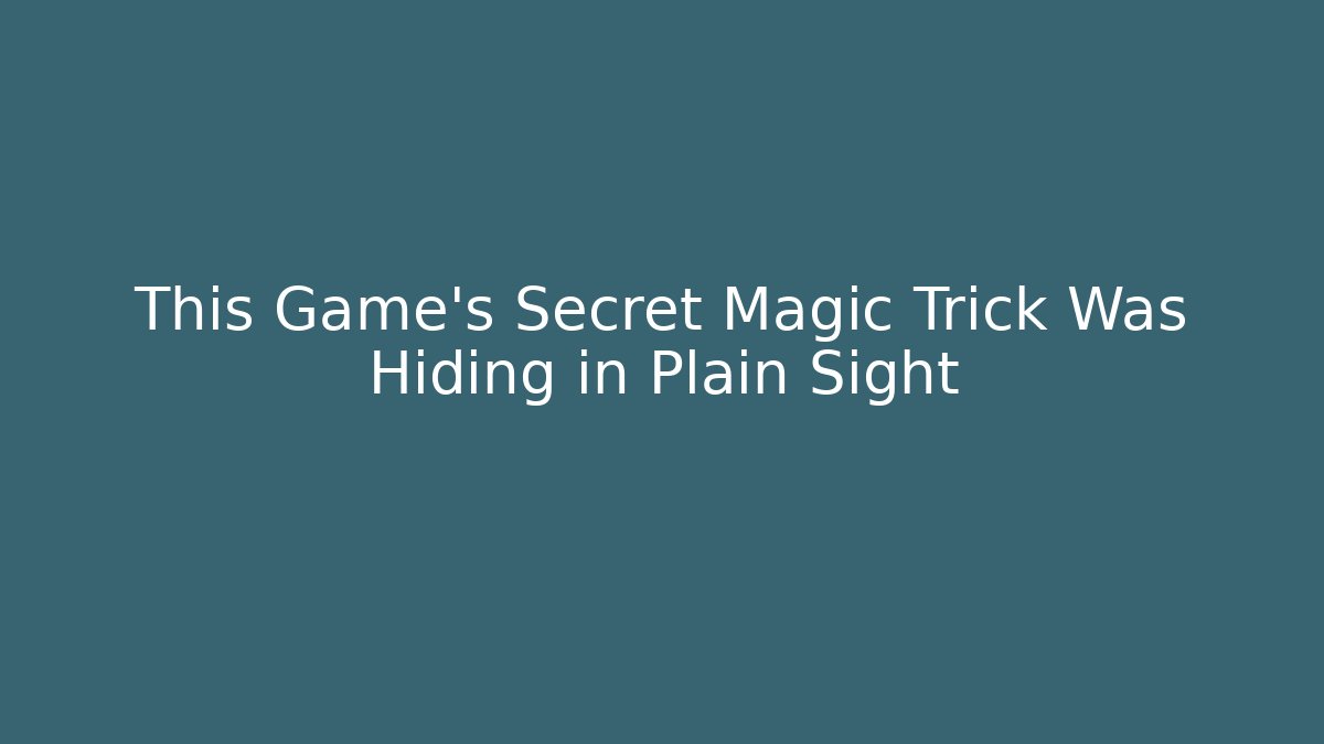 This Game's Secret Magic Trick Was Hiding in Plain Sight