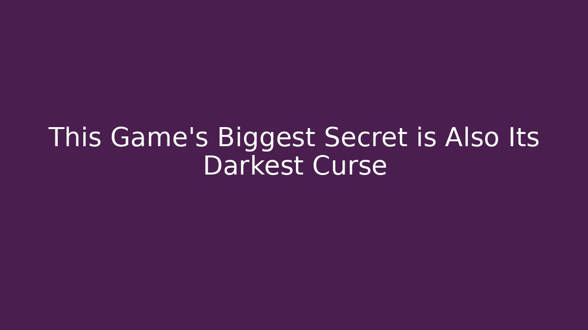 This Game’s Biggest Secret is Also Its Darkest Curse
