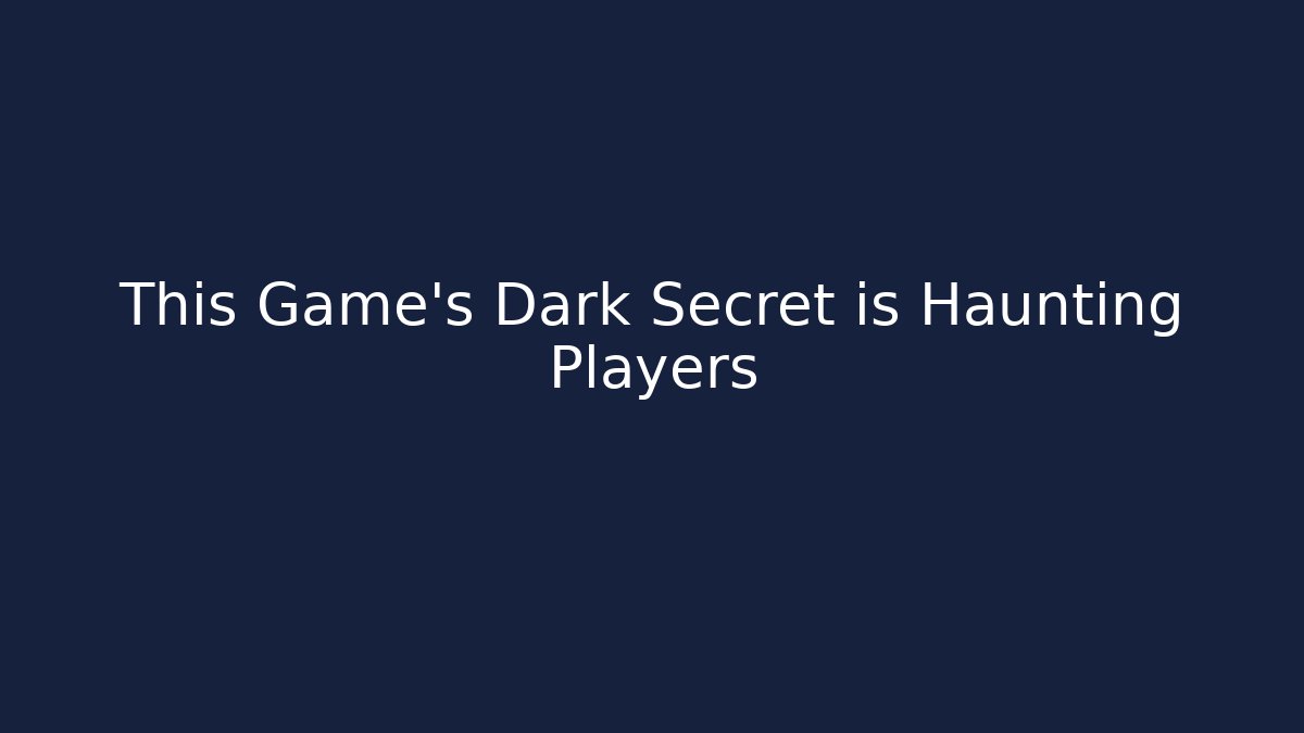 This Game’s Dark Secret is Haunting Players