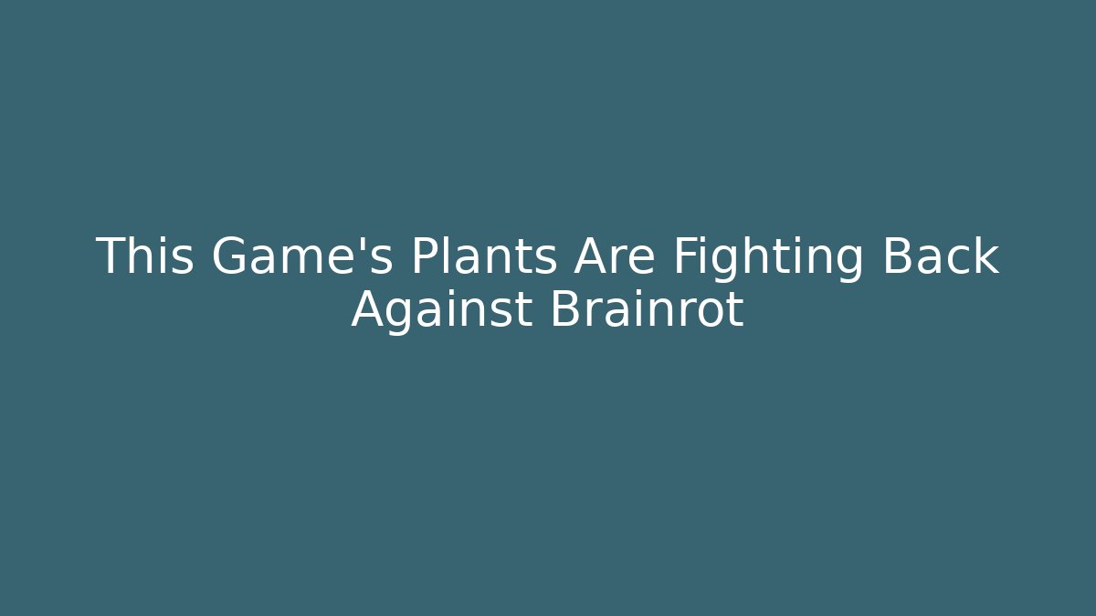 This Game’s Plants Are Fighting Back Against Brainrot - Boomer Naturals