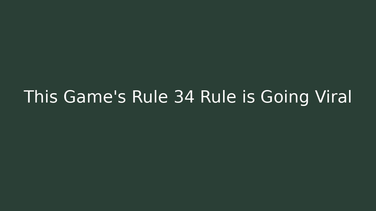 This Game’s Rule 34 Rule is Going Viral - Boomer Naturals