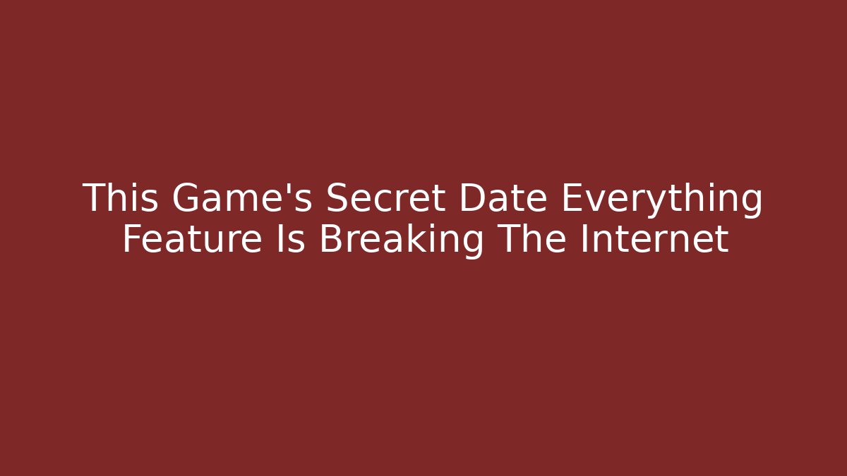 This Game’s Secret Date Everything Feature Is Breaking The Internet - Boomer Naturals