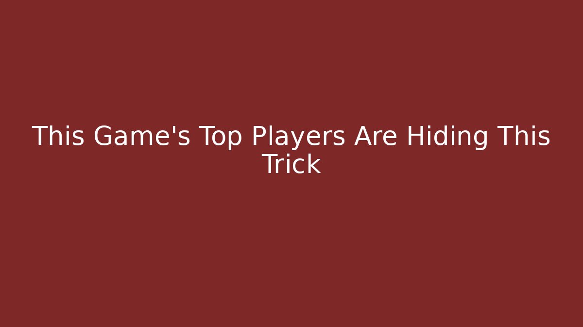 This Game’s Top Players Are Hiding This Trick
