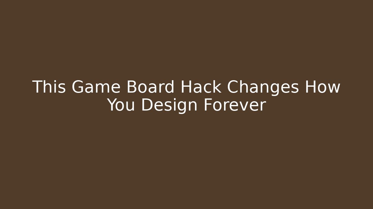 This Game Board Hack Changes How You Design Forever