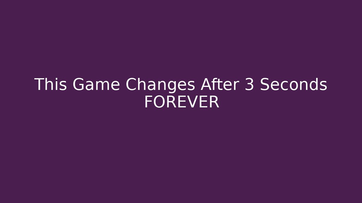 This Game Changes After 3 Seconds FOREVER