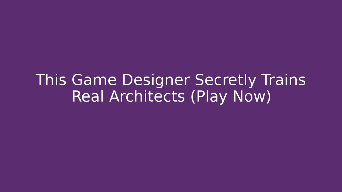 This Game Designer Secretly Trains Real Architects (Play Now)