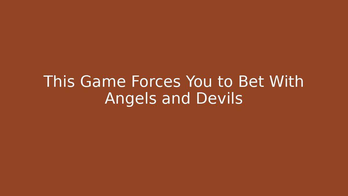 This Game Forces You to Bet With Angels and Devils