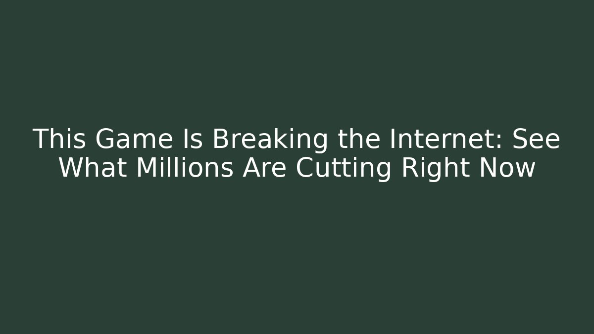 This Game Is Breaking the Internet: See What Millions Are Cutting Right Now